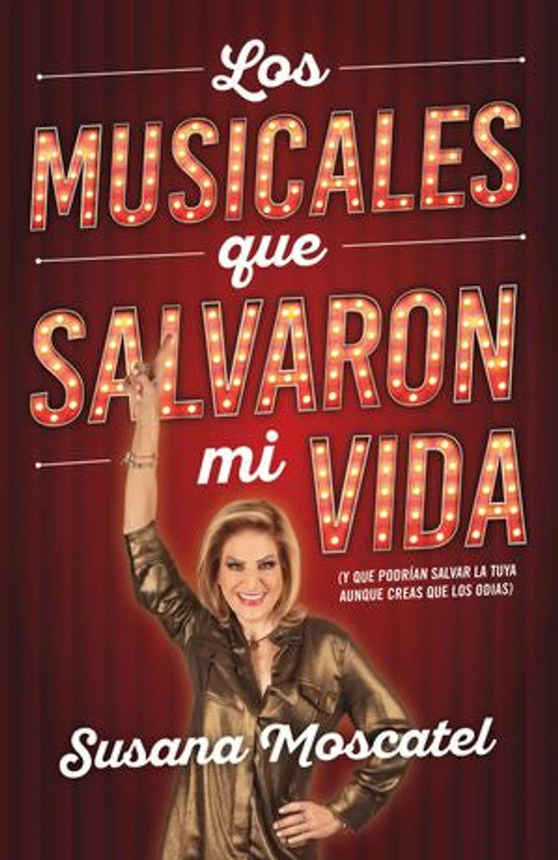 los musicales que salvaron mi vida: Y podrían salvarla tuya aunque creas odias