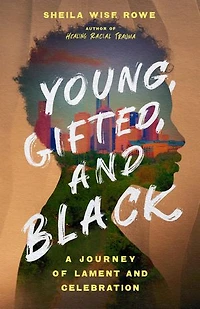 Young, Gifted, and Black: A Journey of Lament Celebration