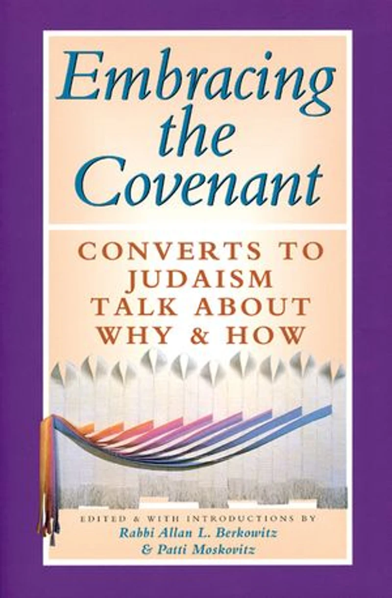 Embracing The Covenant: Converts To Judaism Talk About Why & How