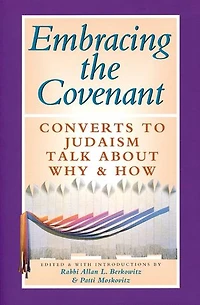 Embracing The Covenant: Converts To Judaism Talk About Why & How