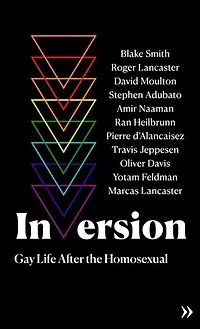 Inversion: Gay Life After the Homosexual