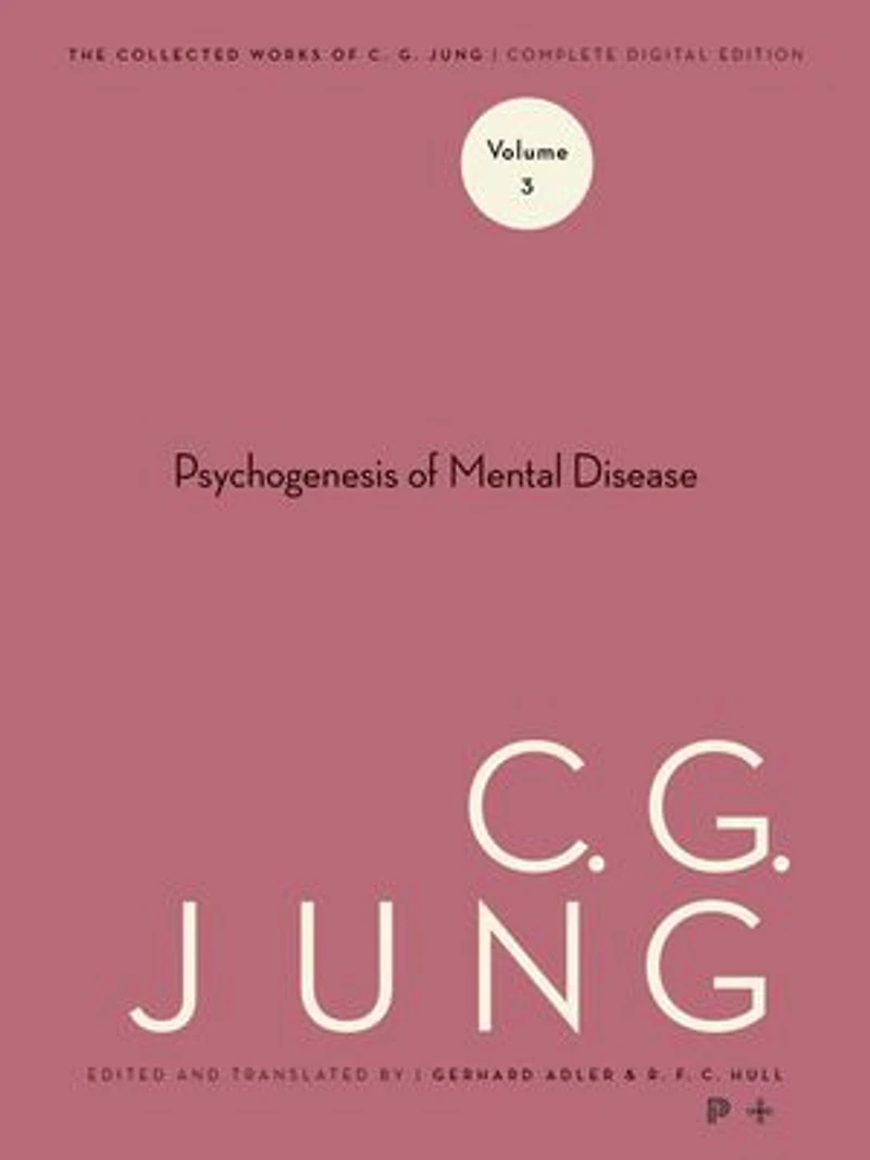 Collected Works of C. G. Jung, Volume 3: The Psychogenesis Mental Disease