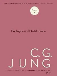 Collected Works of C. G. Jung, Volume 3: The Psychogenesis Mental Disease