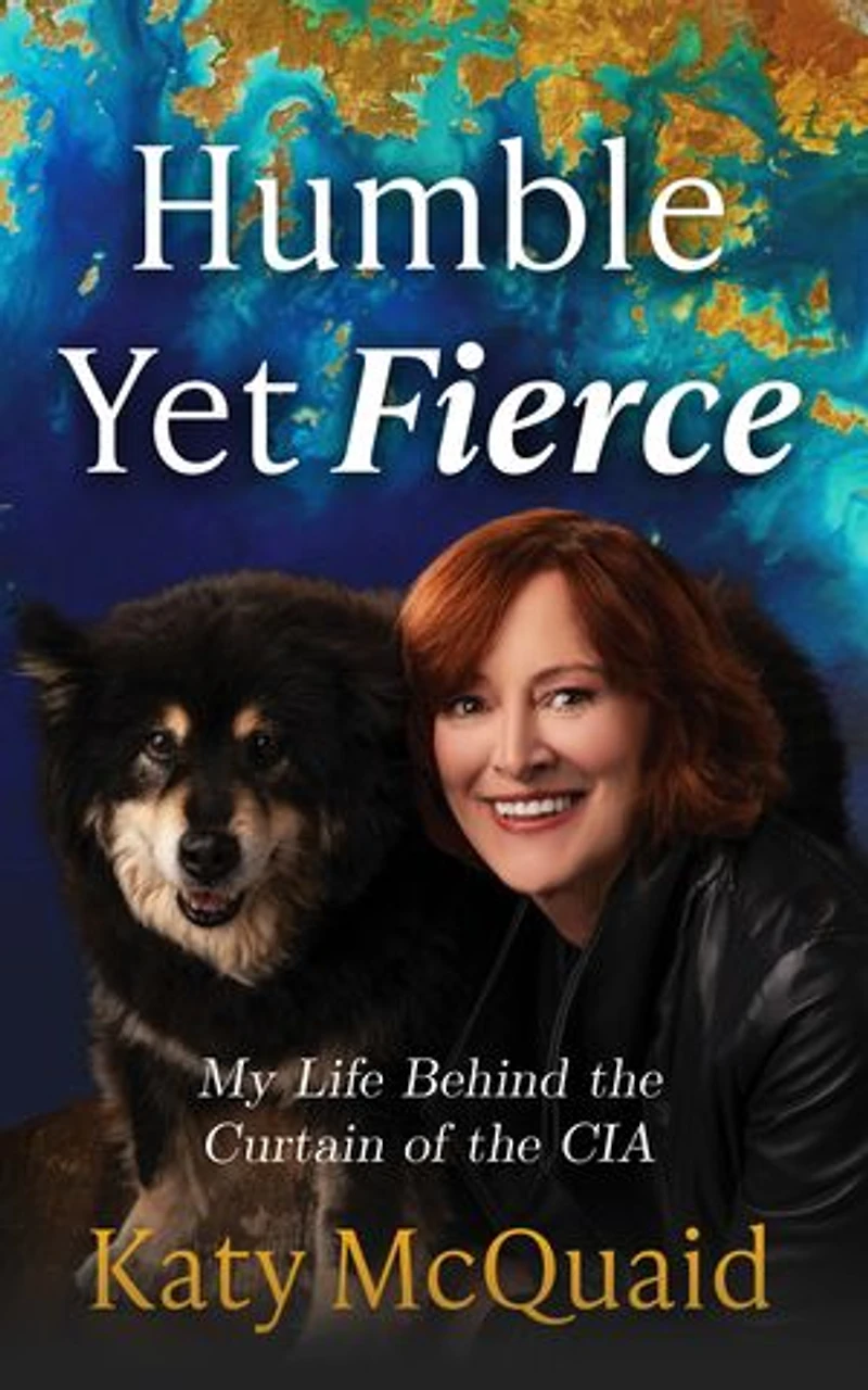Humble Yet Fierce: My Life Behind the Curtain of CIA