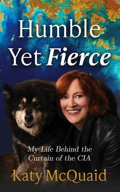 Humble Yet Fierce: My Life Behind the Curtain of CIA