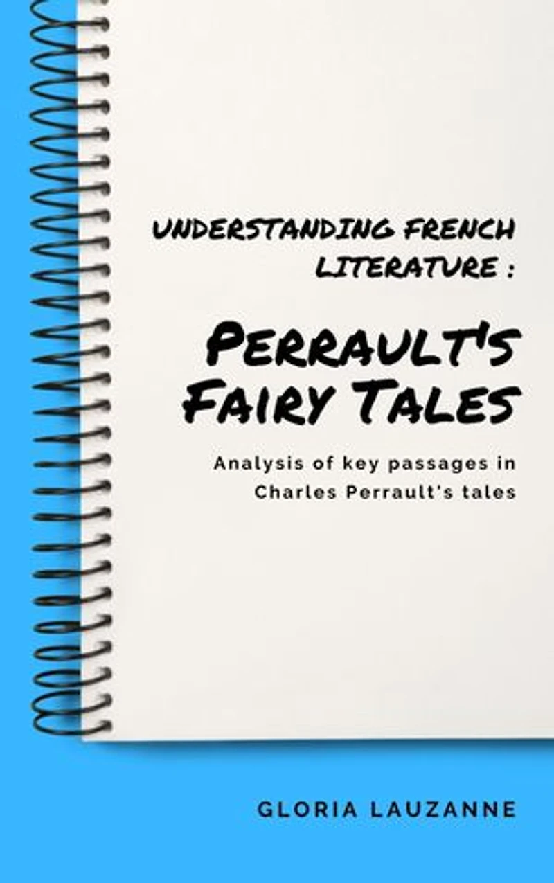 Understanding french literature : Perrault's Fairy Tales: Analysis of key passages in Charles Perrault's tales