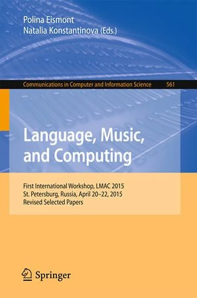 Language, Music, and Computing: First International Workshop, LMAC 2015, St. Petersburg, Russia, April 20-22, Revised Selected Papers