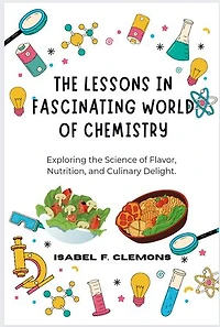 The Lessons in Fascinating World of Chemistry: Exploring the Science of Flavor, Nutrition, and Culinary Delight.