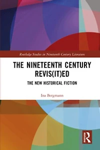 The Nineteenth Century Revis(it)ed: New Historical Fiction