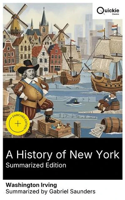 A History of New York (Summarized Edition): Enriched edition. A satirical chronicle of New Amsterdam: Dutch colonization, folklore, witty anecdotes, and mock-historical mischief