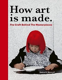 How Art is Made: the Craft Behind Masterpieces
