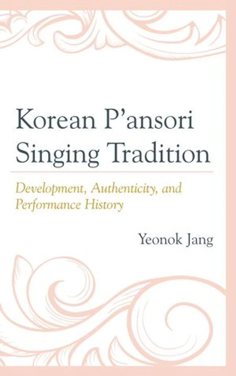 Korean P'ansori Singing Tradition: Development, Authenticity, And Performance History