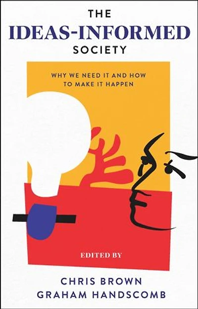 The Ideas-Informed Society: Why We Need It and How to Make Happen