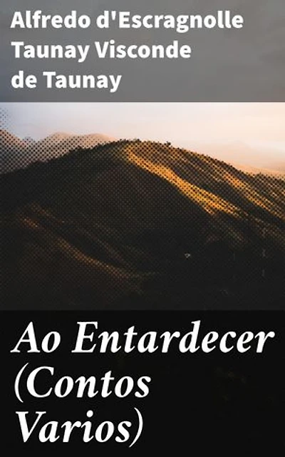 Ao Entardecer (Contos Varios): Explorando a atmosfera romântica e melancólica do entardecer no Brasil do século XIX