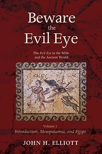 Beware the Evil Eye Volume 1: Bible and Ancient World--Introduction, Mesopotamia, Egypt