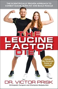 The Leucine Factor Diet: Scientifically-Proven Approach to Combat Sugar, Burn Fat and Build Muscle