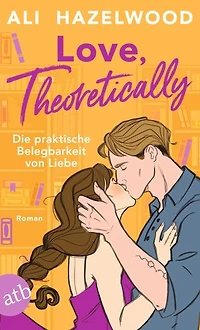 Love, theoretically – Die praktische Belegbarkeit von Liebe: Roman