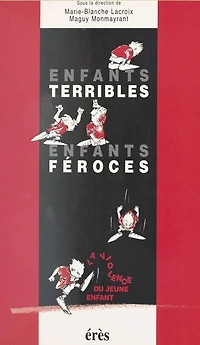 Enfants terribles, enfants féroces : La Violence du jeune enfant