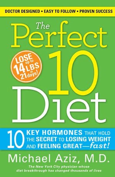 the Perfect 10 Diet: Key Hormones That Hold Secret to Losing Weight and Feeling Great - Fast!
