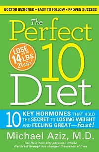 the Perfect 10 Diet: Key Hormones That Hold Secret to Losing Weight and Feeling Great - Fast!