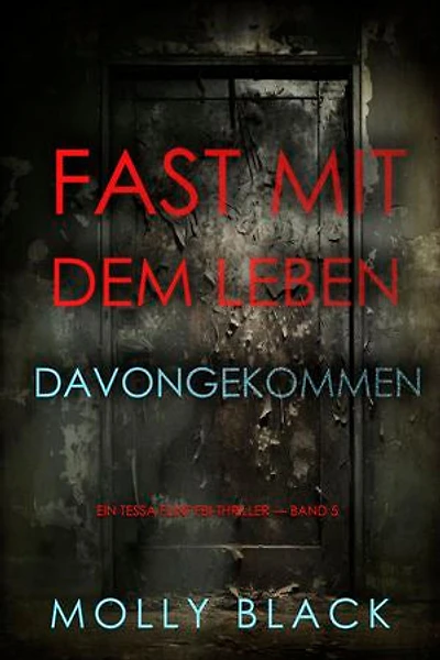 Fast Mit dem Leben davongekommen (Ein Tessa Flint FBI-Thriller — Band 5)