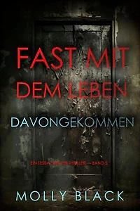 Fast Mit dem Leben davongekommen (Ein Tessa Flint FBI-Thriller — Band 5)
