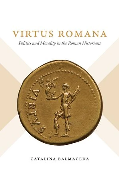 Virtus Romana: Politics And Morality The Roman Historians
