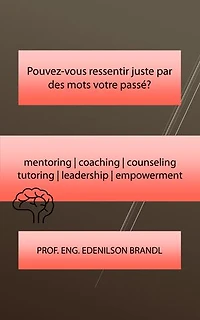 Pouvez-vous ressentir juste par des mots votre passé?: mentoring | coaching | counseling tutoring | leadership | empowerment