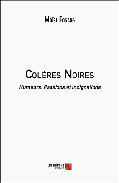 Colères Noires: Humeurs, Passions et Indignations
