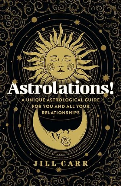 Astrolations!: A Unique Astrological Guide for You and All Your Relationships