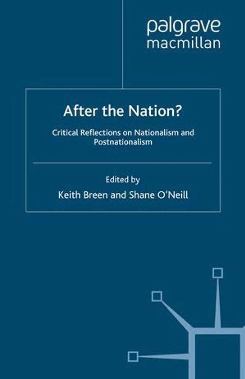 After the Nation?: Critical Reflections on Nationalism and Postnationalism