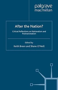 After the Nation?: Critical Reflections on Nationalism and Postnationalism