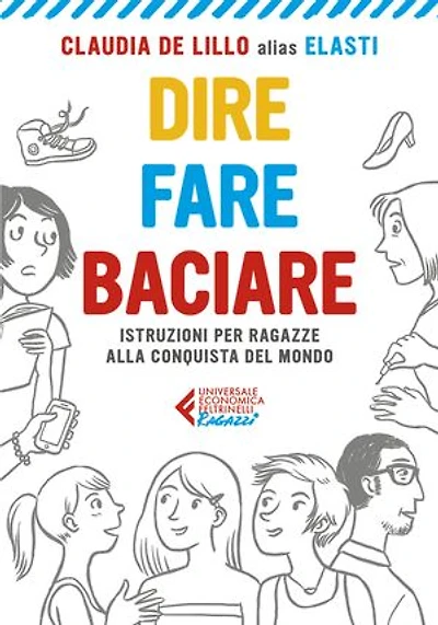 Dire fare baciare - Edizione ragazzi: Istruzioni per ragazze alla conquista del mondo