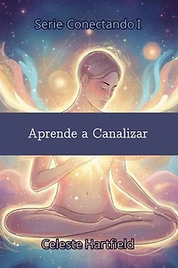 Aprende a Canalizar: Conectando, #1
