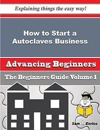 How to Start a Autoclaves Business (Beginners Guide)