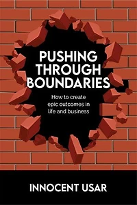 Pushing Through Boundaries: How to create epic outcomes in life and business