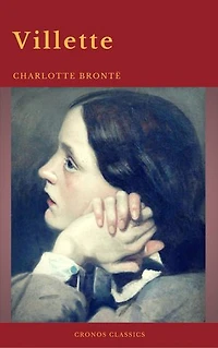 Villette (Summarized Edition): Enriched edition. An English governess Labassecour navigates surveillance, faith and desire, a spectral nun, daringly ambiguous Victorian endgame