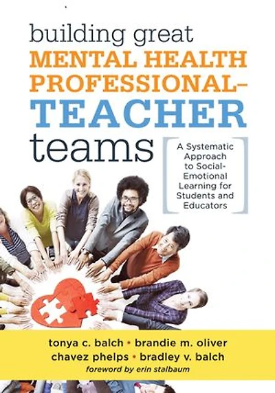 Building Great Mental Health Professional-Teacher Teams: A Systematic Approach to Social-Emotional Learning for Students and Educators (A team-building resource improving student well-being)