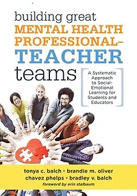 Building Great Mental Health Professional-Teacher Teams: A Systematic Approach to Social-Emotional Learning for Students and Educators (A team-building resource improving student well-being)