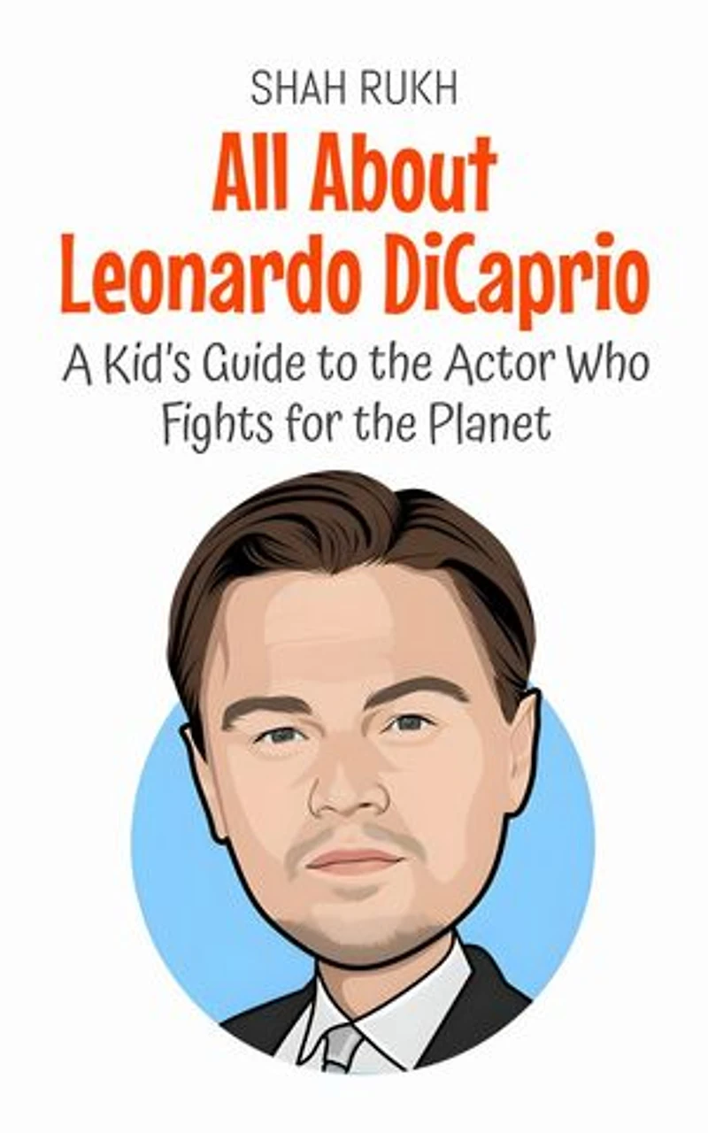 All About Leonardo DiCaprio: A Kid’s Guide to the Actor Who Fights for the Planet: Knowledge Books For Kids, #38