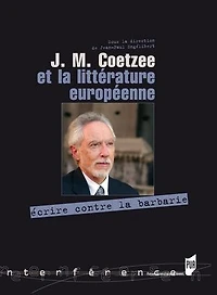 J. M. Coetzee et la littérature européenne: écrire contre barbarie