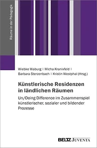 Künstlerische Residenzen in ländlichen Räumen: Un/Doing Difference im Zusammenspiel künstlerischer, sozialer und bildender Prozesse