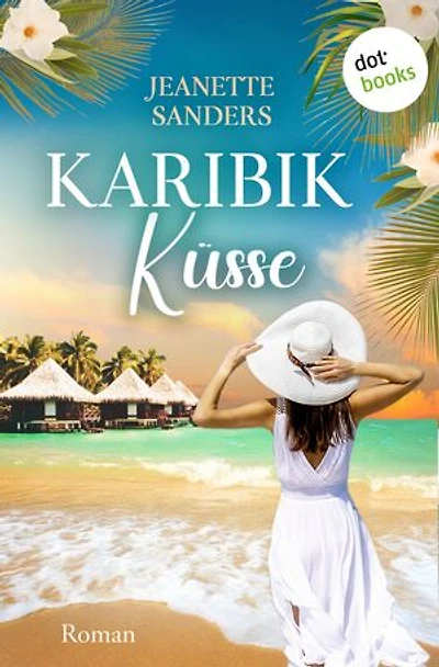 Karibikküsse: Roman: Eine spicy Romance mit einem absoluten Wohlfühl-Setting – der perfekte Sommer-Read!