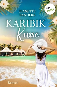 Karibikküsse: Roman: Eine spicy Romance mit einem absoluten Wohlfühl-Setting – der perfekte Sommer-Read!