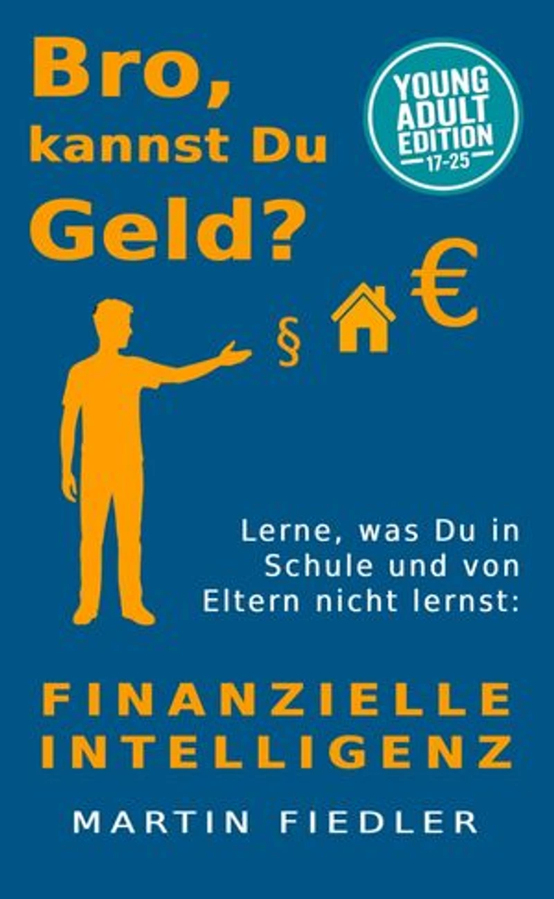 Bro, kannst Du Geld? Young Adult Edition: Lerne was Du in Schule und von Eltern nicht lernst: Finanzielle Intelligenz