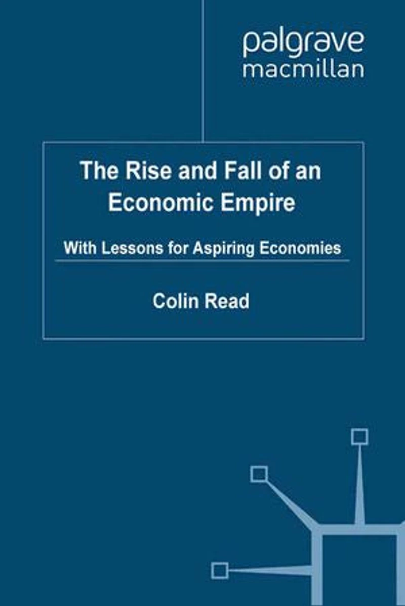 The Rise and Fall of an Economic Empire: With Lessons for Aspiring Economies