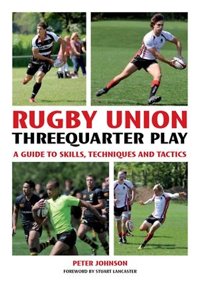 Rugby Union Threequarter Play: A Guide To Skills, Techniques And Tactics