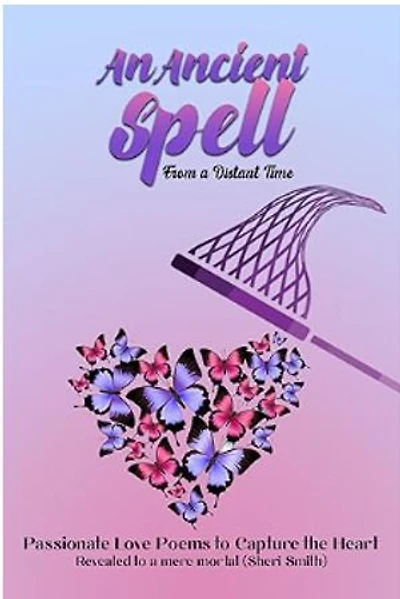 An Ancient Spell From a Distant Time: Passionate Love Poems To Capture The Heart