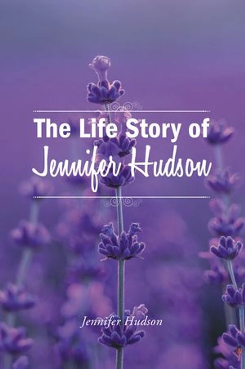 The Life Story of Jennifer Hudson