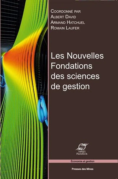 Les nouvelles fondations des sciences de gestion: Eléments d'épistémologie de la recherche en management